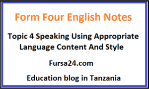 Form Four English Notes Topic 4 Speaking Using Appropriate Language Content And Style